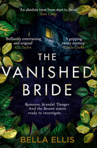 The Vanished Bride: Rumours. Scandal. Danger. The Bronte Sisters Are Ready To Investigate . . .