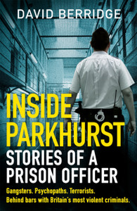 Inside Parkhurst: Stories Of A Prison Officer Inside Parkhurst: Stories Of A Prison Officer