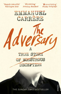 The Adversary: A True Story Of Monstrous Deception The Adversary: A True Story Of Monstrous Deception
