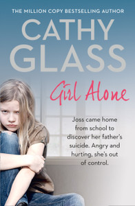 Girl Alone: Joss Came Home From School To Discover Her Father'S Suicide. Angry And Hurting, She'S Out Of Control. Girl Alone: Joss Came Home From School To Discover Her Father'S Suicide. Angry And Hurting, She'S Out Of Control.