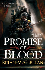 Promise Of Blood: Book 1 In The Powder Mage Trilogy Promise Of Blood: Book 1 In The Powder Mage Trilogy