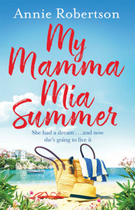 My Mamma Mia Summer: A Feel-Good Sunkissed Read To Escape With In 2022!