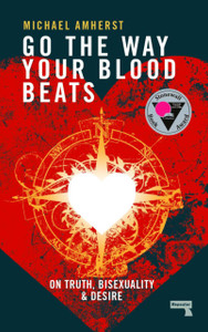 Go The Way Your Blood Beats: On Truth And Desire Go The Way Your Blood Beats: On Truth And Desire
