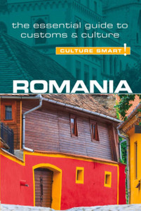 Romania - Culture Smart!: The Essential Guide To Customs & Culture Romania - Culture Smart!: The Essential Guide To Customs & Culture