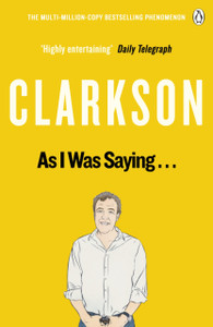 As I Was Saying . . .: The World According To Clarkson Volume 6 As I Was Saying . . .: The World According To Clarkson Volume 6