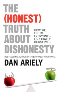 The (Honest) Truth About Dishonesty: How We Lie To Everyone - Especially Ourselves The (Honest) Truth About Dishonesty: How We Lie To Everyone - Especially Ourselves