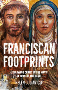 Franciscan Footprints: Following Christ In The Ways Of Francis And Clare