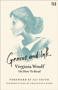 Genius And Ink: Virginia Woolf On How To Read - 9780008361884