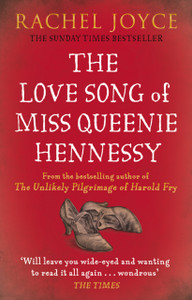 The Love Song Of Miss Queenie Hennessy: Or The Letter That Was Never Sent To Harold Fry The Love Song Of Miss Queenie Hennessy: Or The Letter That Was Never Sent To Harold Fry