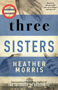 Three Sisters: A Triumphant Story Of Love And Survival From The Author Of The Tattooist Of Auschwitz - 9781838774592