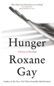 Hunger: A Memoir Of (My) Body Hunger: A Memoir Of (My) Body