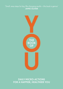 The Book Of You: Daily Micro-Actions For A Happier, Healthier You The Book Of You: Daily Micro-Actions For A Happier, Healthier You