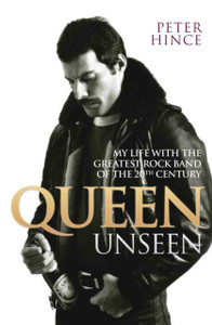 Queen Unseen - My Life With The Greatest Rock Band Of The 20Th Century: Revised And With Added Material Queen Unseen - My Life With The Greatest Rock Band Of The 20Th Century: Revised And With Added Material