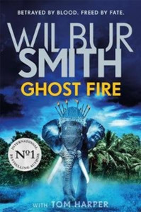 Ghost Fire: The Bestselling Courtney Series Continues In This Thrilling Novel From The Master Of Adventure, Wilbur Smith