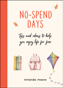 No-Spend Days: Tips And Ideas To Help You Enjoy Life For Free No-Spend Days: Tips And Ideas To Help You Enjoy Life For Free
