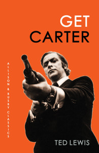 Get Carter: The Arresting Novel Which Inspired The Iconic Movie Get Carter: The Arresting Novel Which Inspired The Iconic Movie