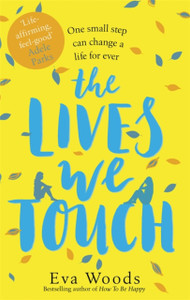 The Lives We Touch: The Unmissable, Uplifting Read From The Bestselling Author Of How To Be Happy
