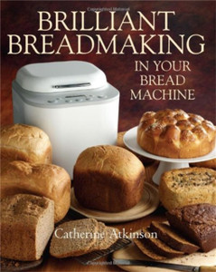 Brilliant Breadmaking In Your Bread Machine Brilliant Breadmaking In Your Bread Machine