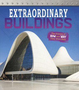 Extraordinary Buildings: The Science Of How And Why They Were Built