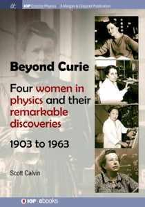 Beyond Curie: Four Women In Physics And Their Remarkable Discoveries, 1903 To 1963