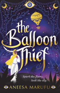 The Balloon Thief: A Stunning Ya Fantasy Debut For Fans Of Noughts + Crosses And We Hunt The Flame
