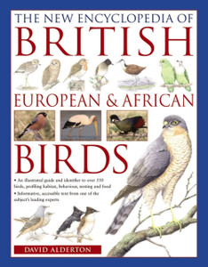 The New Encyclopedia Of British, European & African Birds: An Illustrated Guide And Identifier To Over 550 Birds, Profiling Habitat, Behaviour, Nesting And Food The New Encyclopedia Of British, European & African Birds: An Illustrated Guide And Identifier To Over 550 Birds, Profiling Habitat, Behaviour, Nesting And Food