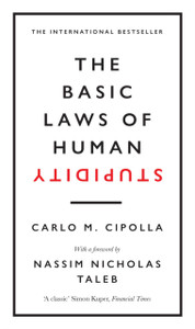 The Basic Laws Of Human Stupidity: The International Bestseller