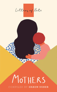Letters Of Note: Mothers Letters Of Note: Mothers