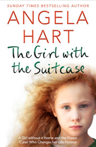 The Girl With The Suitcase: A Girl Without A Home And The Foster Carer Who Changes Her Life Forever