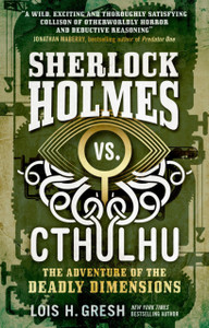Sherlock Holmes Vs. Cthulhu: The Adventure Of The Deadly Dimensions: Sherlock Holmes Vs. Cthulhu Sherlock Holmes Vs. Cthulhu: The Adventure Of The Deadly Dimensions: Sherlock Holmes Vs. Cthulhu