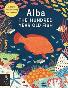 Alba The Hundred Year Old Fish - 9781787417298 Alba The Hundred Year Old Fish - 9781787417298