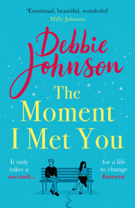 The Moment I Met You: The Unmissable, Romantic And Heartbreaking New Novel For 2022 From The Million-Copy Bestselling Author The Moment I Met You: The Unmissable, Romantic And Heartbreaking New Novel For 2022 From The Million-Copy Bestselling Author