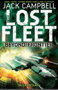 Lost Fleet: Beyond The Frontier- Guardian Book 3 Lost Fleet: Beyond The Frontier- Guardian Book 3