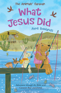 What Jesus Did: Adventures Through The Bible With Caravan Bear And Friends What Jesus Did: Adventures Through The Bible With Caravan Bear And Friends