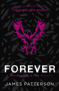 Forever: A Maximum Ride Novel: (Maximum Ride 9) Forever: A Maximum Ride Novel: (Maximum Ride 9)
