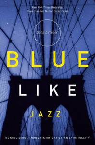 Blue Like Jazz: Nonreligious Thoughts on Christian Spirituality