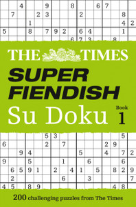 The Times Super Fiendish Su Doku Book 1: 200 Challenging Puzzles From The Times The Times Super Fiendish Su Doku Book 1: 200 Challenging Puzzles From The Times