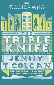 Doctor Who: The Triple Knife And Other Doctor Who Stories Doctor Who: The Triple Knife And Other Doctor Who Stories