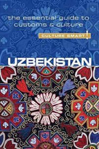 Uzbekistan - Culture Smart!: The Essential Guide To Customs & Culture Uzbekistan - Culture Smart!: The Essential Guide To Customs & Culture