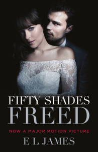 Fifty Shades Freed: (Movie Tie-In Edition): Book Three Of The Fifty Shades Series Fifty Shades Freed: (Movie Tie-In Edition): Book Three Of The Fifty Shades Series