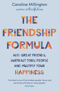 The Friendship Formula: Add Great Friends, Subtract Toxic People And Multiply Your Happiness - 9781789545869