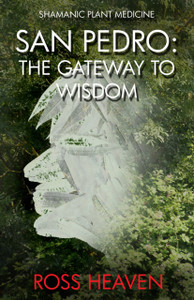 Shamanic Plant Medicine - San Pedro: The Gateway To Wisdom Shamanic Plant Medicine - San Pedro: The Gateway To Wisdom