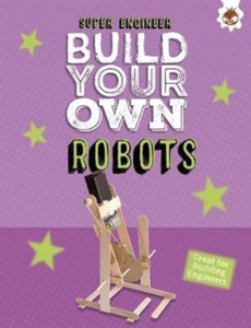 Build Your Own Robots: Super Engineer Build Your Own Robots: Super Engineer