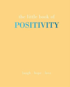 The Little Book Of Positivity: Laugh | Hope | Love The Little Book Of Positivity: Laugh | Hope | Love