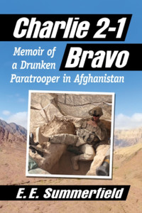 Charlie 2-1 Bravo: Memoir Of A Drunken Paratrooper In Afghanistan