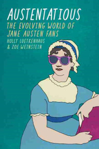 Austentatious: The Evolving World Of Jane Austen Fans Austentatious: The Evolving World Of Jane Austen Fans