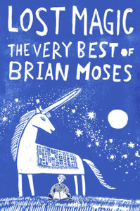 Lost Magic: The Very Best Of Brian Moses Lost Magic: The Very Best Of Brian Moses