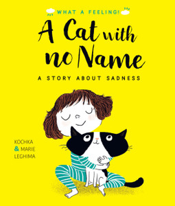 A Cat With No Name: A Story About Sadness A Cat With No Name: A Story About Sadness