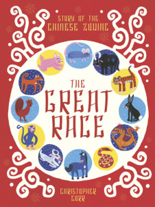 The Great Race: The Story Of The Chinese Zodiac The Great Race: The Story Of The Chinese Zodiac