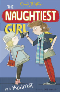 The Naughtiest Girl: Naughtiest Girl Is A Monitor: Book 3 - 9781444918847